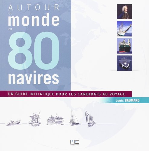 Autour du monde en 80 navires : Un guide initiatique pout les candidats au voyage by Louis Baumard