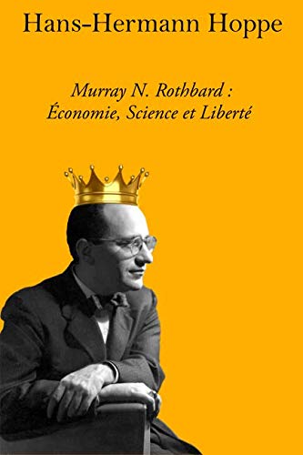 Murray N. Rothbard : Économie, Science Et Liberté (French Edition) Murray N. Rothbard : Économie, Science Et Liberté (French Edition)