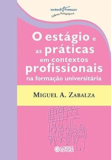 Livro O estágio e as práticas em contextos profissionais na formação universitária (Coleção Docência em Formação)