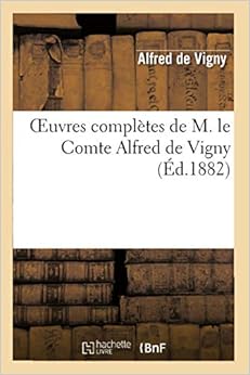 Amazon Com Oeuvres Completes De M Le Comte Alfred De Vigny Stello Litterature French Edition 9782012189966 De Vigny A Books