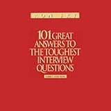 101 Great Answers to the Toughest Interview Questions