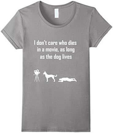 Women's I Dont Care Who Dies In Movie As Long As Dog Lives T-shirt Large Slate