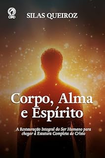 Livro Corpo, Alma e Espírito: A restauração integral do ser humano para chegar a estatura perfeita de Cristo