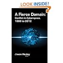 A Fierce Domain: Conflict in Cyberspace 1986 to 2012