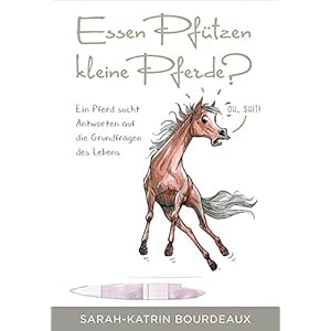 Essen Pfützen kleine Pferde?: Ein Pferd sucht Antworten auf die Grundfragen des Lebens Gebundene Ausgabe – 22. Oktober 2021
