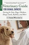 Veterinary Guide for Animal Owners, 2nd Edition: Caring for Cats, Dogs, Chickens, Sheep, Cattle, Rab by C. E. Spaulding, Jackie Clay