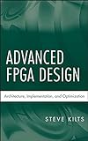 Advanced FPGA Design: Architecture, Implementation, and Optimization