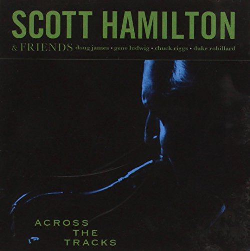 Scott Hamilton - Across The Tracks - Zortam Music