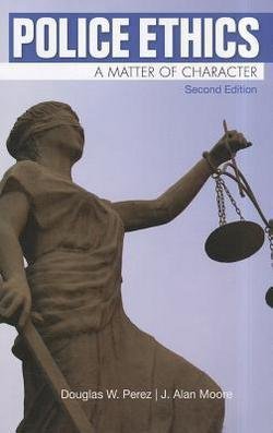 Douglas W. Perez: Police Ethics : A Matter of Character (Paperback); 2012 Edition