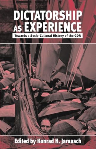 Dictatorship as Experience: Towards a Socio-Cultural History of the Gdr