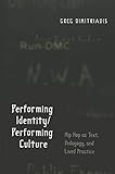 Performing Identity/Performing Culture: Hip Hop as Text, Pedagogy, and Lived Practice (Intersections by