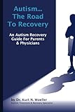 Autism-The Road To Recovery: An Autism Recovery Guide For Parents & Physicians