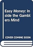 Easy Money: Inside the Gamblers Mind by 