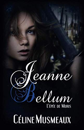 Jeanne Bellum: L'épée de Muris (French Edition) by Céline Musmeaux