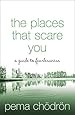 The Places That Scare You: A Guide to Fearlessness