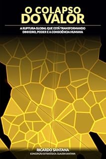 Livro O COLAPSO DO VALOR: A RUPTURA GLOBAL QUE ESTÁ TRANSFORMANDO DINHEIRO, PODER E A CONSCIÊNCIA HUMANA