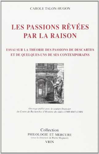 Descartes ou Les passions rêvées par la raison