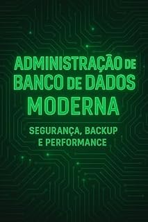 Livro Administração de Banco de Dados Moderna: Segurança, Backup e Performance