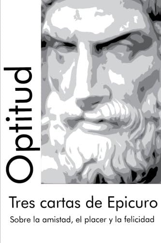 Tres cartas de Epicuro: Sobre la amistad, el placer y la felicidad (Clásicos Optitud) (Spanish Edition)