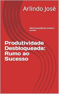 Livro Produtividade Desbloqueada: Rumo ao Sucesso