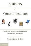 A History of Communications: Media and Society from the Evolution of Speech to the Internet by Marsh by Marshall T. Poe