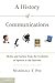 A History of Communications: Media and Society from the Evolution of Speech to the Internet by Marsh by Marshall T. Poe