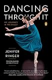 Dancing Through It: My Journey in the Ballet by Jenifer Ringer