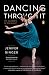 Dancing Through It: My Journey in the Ballet by Jenifer Ringer