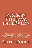 Rockin the Java Interview: Become an interview master, learn the secrets to negotiating the best sal by Greg Unger