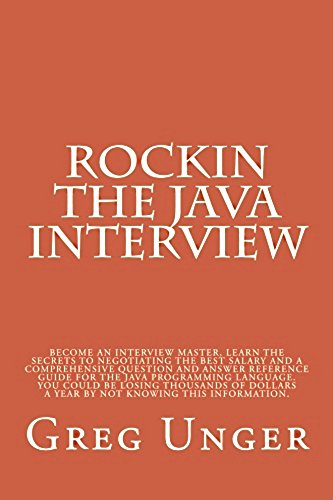 Rockin the Java Interview: Become an interview master, learn the secrets to negotiating the best salary and a comprehensive questions and answers reference ... language. (Rockin Interview Series Book 1)