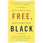Becoming Free, Becoming Black: Race, Freedom, and Law in Cuba, Virginia, and Louisiana (Studies in Legal History)