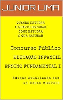 CONCURSO PÚBLICO: EDUCAÇÃO INFANTIL E ENSINO FUNDAMENTAL I: Quando estudar, o quanto estudar, como estudar e o que estudar