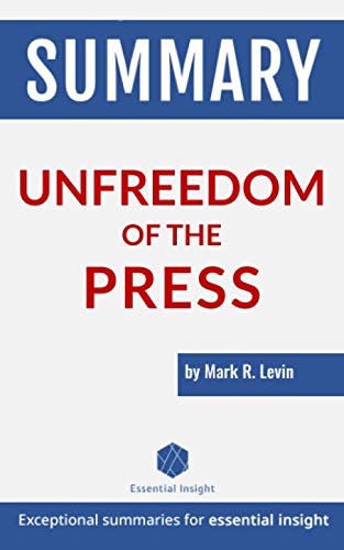 Summary: Unfreedom of the Press - by Mark R. Levin by EssentialInsight Summaries