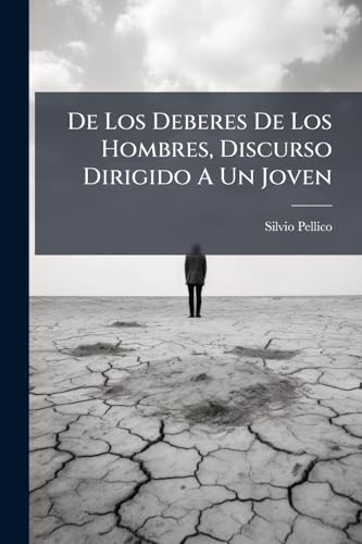 De Los Deberes De Los Hombres, Discurso Dirigido A Un Joven (Spanish Edition)