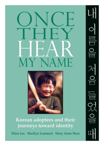 Once They Hear My Name: Korean Adoptees and Their Journeys Toward Identity Once They Hear My Name: Korean Adoptees and Their Journeys Toward Identity