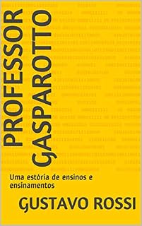 Livro Professor Gasparotto: Uma estória de ensinos e ensinamentos