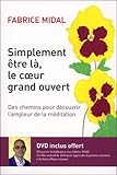 Simplement être là, le coeur grand ouvert : Des chemins pour découvrir l'ampleur de la méditation (1DVD) by 