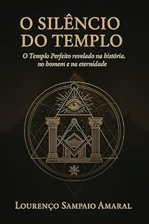 Livro O SILÊNCIO DO TEMPLO: O Templo Perfeito revelado na historia, no homem e na eternidade
