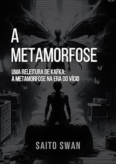 Livro A METAMORFOSE: Uma Releitura de Kafka: a Metamorfose na Era do Vício