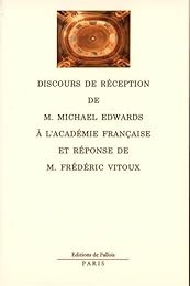 Discours de réception de M. Michael Edwards à l'Académie française et réponse de M. Frédéric Vitoux
