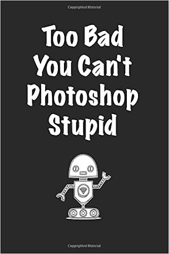 Too Bad You Can T Photoshop Stupid Lined Notebook Creative Tana Amazon Com Books