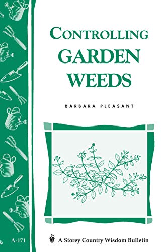 Controlling Garden Weeds: Storey's Country Wisdom Bulletin A-171 (Storey Country Wisdom Bulletin) by Barbara Pleasant