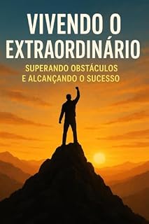 Livro Vivendo o Extraordinário - Superando obstáculos e alcançando o sucesso
