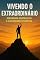 Livro Vivendo o Extraordinário - Superando obstáculos e alcançando o sucesso