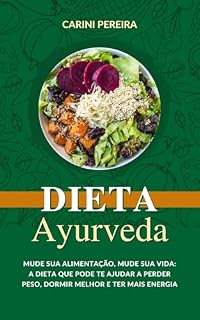 Livro Dieta Ayurveda: Mude sua Alimentação, Mude sua Vida: a dieta que pode te ajudar a perder peso, dormir melhor e ter mais energia.