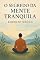 Livro O SEGREDO DA MENTE TRANQUILA