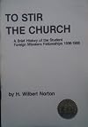 To stir the church: A brief history of the Student Foreign Missions Fellowships, 1936-1986