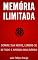 Livro Memória Ilimitada: Domine a sua mente, lembre-se de tudo e aprenda mais rápido