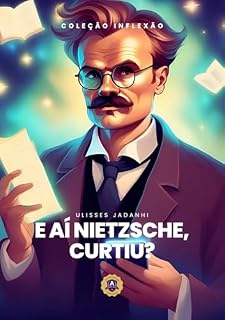 Livro E Aí Nietzsche, Curtiu? (Coleção Inflexão)