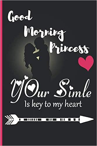 Good Morning Princess Your Smile Is Key To My Heart A Funny Lined Notebook Blank Novelty Journal Perfect As A Gift Better Than A Card For Your Amazing Partner Amazon Co Uk Journal Good Morning Princess Your Smile Is Key To My Heart A Funny Lined Notebook Blank Novelty Journal Perfect As A Gift Better Than A Card For Your Amazing Partner Amazon Co Uk Journal